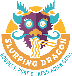 SLURPING DRAGON NOODLES, POKE & FRESH ASIAN GRILL