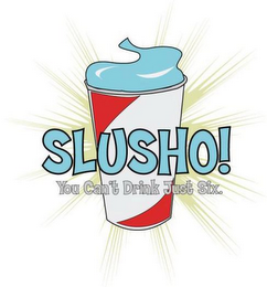 SLUSHO! YOU CAN'T DRINK JUST SIX. logo