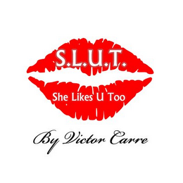 S.L.U.T. SHE LIKES U TOO BY VICTOR CARRE logo