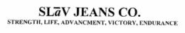 SLÂV JEANS CO. STRENGTH, LIFE, ADVANCEMENT, VICTORY, ENDURANCE logo