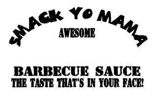 SMACK YO MAMA AWESOME BARBECUE SAUCE THE TASTE THAT'S IN YOUR FACE! logo