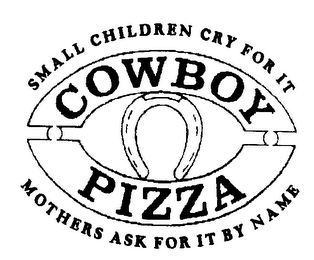 SMALL CHILDREN CRY FOR IT COWBOY PIZZA MOTHERS ASK FOR IT BY NAME logo