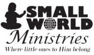 SMALL WORLD MINISTRIES WHERE LITTLE ONES TO HIM BELONG logo