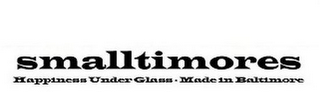 SMALLTIMORES HAPPINESS UNDER GLASS MADEIN BALTIMORE logo