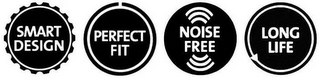 SMART DESIGN PERFECT FIT NOISE FREE LONG LIFE logo