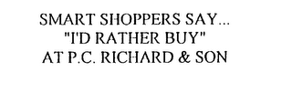 SMART SHOPPERS SAY...  "I'D RATHER BUY"AT P.C. RICHARD & SON logo