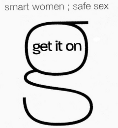SMART WOMEN; SAFE SEX G GET IT ON logo