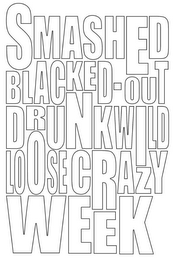 SMASHED BLACKED-OUT DRUNKWILD LOOSE CRAZY WEEK logo