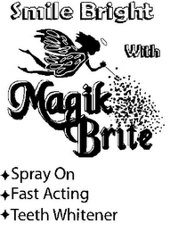 SMILE BRIGHT WITH MAGIK BRITE SPRAY ON FAST ACTING TEETH WHITENER logo