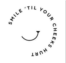 SMILE 'TIL YOUR CHEEKS HURT logo