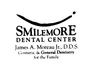 SMILEMORE DENTAL CENTER JAMES A. MOREAUJR., D.D.S. COSMETIC & GENERAL DENTISTRY FOR THE FAMILY logo