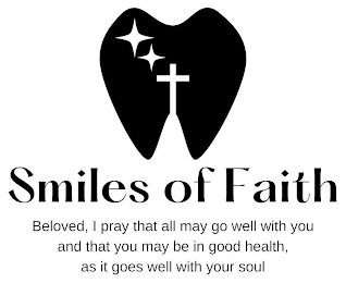 SMILES OF FAITH BELOVED, I PRAY THAT ALL MAY GO WELL WITH YOU AND THAT YOU MAY BE IN GOOD HEALTH, AS IT GOES WELL WITH YOUR SOUL logo