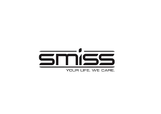 SMISS YOUR LIFE. WE CARE.