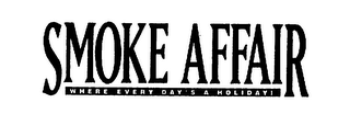SMOKE AFFAIR WHERE EVERY DAY'S A HOLIDAY! logo