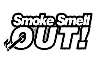 SMOKE SMELL OUT!