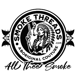 SMOKE THREADS.COM ∙ ABORIGINAL COUTURE ALL THEE SMOKE logo