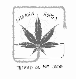 SMOKEN ROPES THREAD ON ME DUDE logo