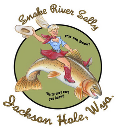 SNAKE RIVER SALLY JACKSON HOLE, WYO. PUT EM BACK! WE'RE VERY RARE YOU KNOW! S logo