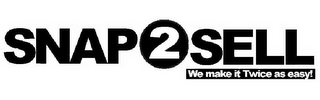 SNAP 2 SELL WE MAKE IT TWICE AS EASY! logo