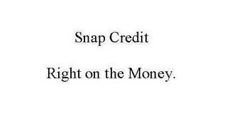 SNAP CREDIT RIGHT ON THE MONEY. logo