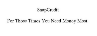 SNAPCREDIT FOR THOSE TIMES YOU NEED MONEY MOST. logo