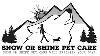 SNOW OR SHINE PET CARE SNOW OR SHINE PET CARE WILL BRIGHTEN YOUR DAY! logo