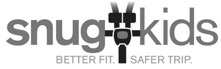 SNUG KIDS BETTER FIT. SAFER TRIP. logo