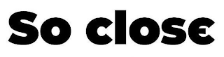 SO CLOSE logo