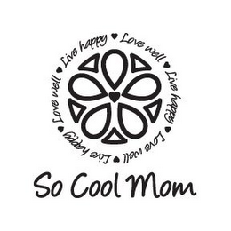 SO COOL MOM LIVE HAPPY LOVE WELL logo