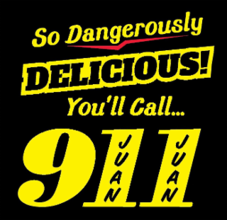 SO DANGEROUSLY DELICIOUS! YOU'LL CALL... 911 JUAN JUAN logo