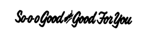 SO O O GOOD AND GOOD FOR YOU logo