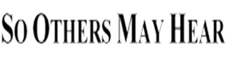 SO OTHERS MAY HEAR logo