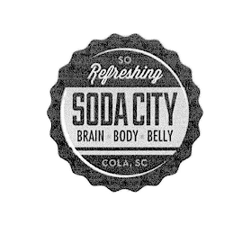 SO REFRESHING SODA CITY BRAIN BODY BELLY COLA, SC logo
