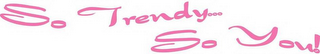 SO TRENDY... SO YOU! logo