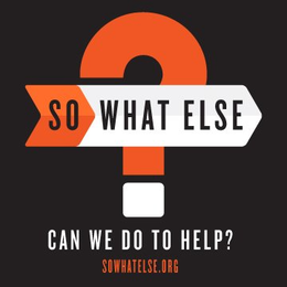 SO WHAT ELSE CAN WE DO TO HELP? SOWHATELSE.ORG logo