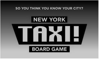 SO YOU THINK YOU KNOW YOUR CITY? NEW YORK TAXI! BOARD GAME logo