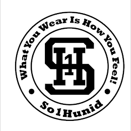SO1HUNID WHAT YOU WEAR IS HOW YOU FEEL S1H logo
