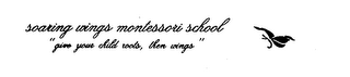 SOARING WINGS MONTESSORI SCHOOL "GIVE YOUR CHILD ROOTS, THEN WINGS" logo
