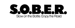 S.O.B.E.R. SLOW ON THE BOTTLE. ENJOY THE ROAD. logo