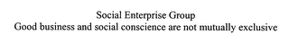 SOCIAL ENTERPRISE GROUP GOOD BUSINESS AND SOCIAL CONSCIENCE ARE NOT MUTUALLY EXCLUSIVE logo