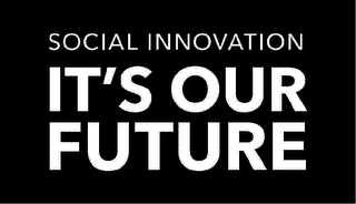 SOCIAL INNOVATION IT'S OUR FUTURE logo