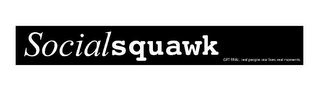 SOCIALSQUAWK GET REAL. REAL PEOPLE. REAL LIVES. REAL MOMENTS. logo