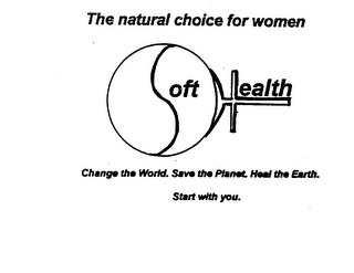 SOFT HEALTH THE NATURAL CHOICE FOR WOMEN CHANGE THE WORLD. SAVE THE PLANET. HEAL THE EARTH. START WITH YOU. logo