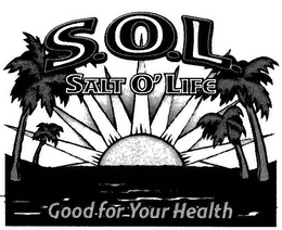 S.O.L. SALT O' LIFE GOOD FOR YOUR HEALTH logo