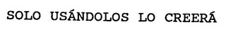 SOLO USANDOLOS LO CREERA logo