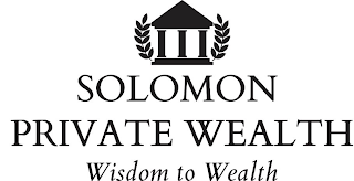 SOLOMON PRIVATE WEALTH WISDOM TO WEALTH