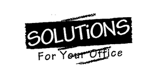 SOLUTIONS FOR YOUR OFFICE