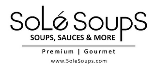 SOLÉ SOUPS SOUPS, SAUCES & MORE PREMIUMGOURMET WWW.SOLESOUPS.COM logo