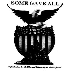SOME GAVE ALL A CELEBRATION FOR THE MENAND WOMEN OF THE ARMED FORCES logo