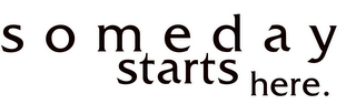 SOMEDAY STARTS HERE. logo